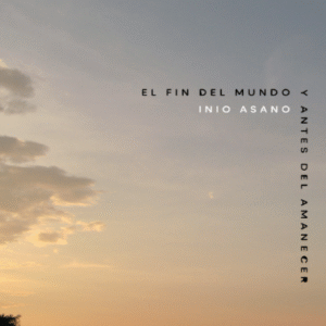 EL FIN DEL MUNDO Y ANTES DEL AMANECER