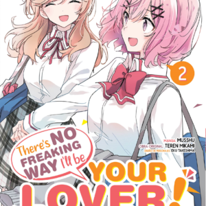 THERE'S NO FREAKING WAY I'LL BE YOUR LOVER! UNLESS 02
