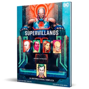 DC COMICS SUPERVILLANOS: LA HISTORIA VISUAL COMPLETA